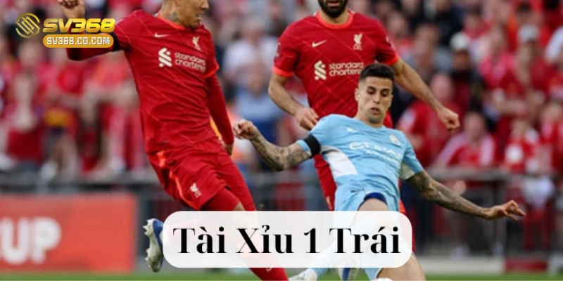 Kèo Tài Xỉu 1 Trái là gì?