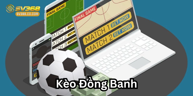 Kinh nghiệm Kèo Đồng Banh