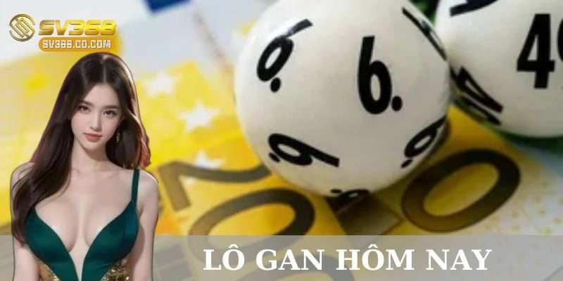 Kinh nghiệm chơi lô gan hôm nay từ các cược thủ