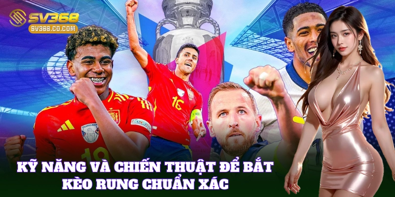 Cách Bắt Kèo Rung đem lại cơ hội thắng cao